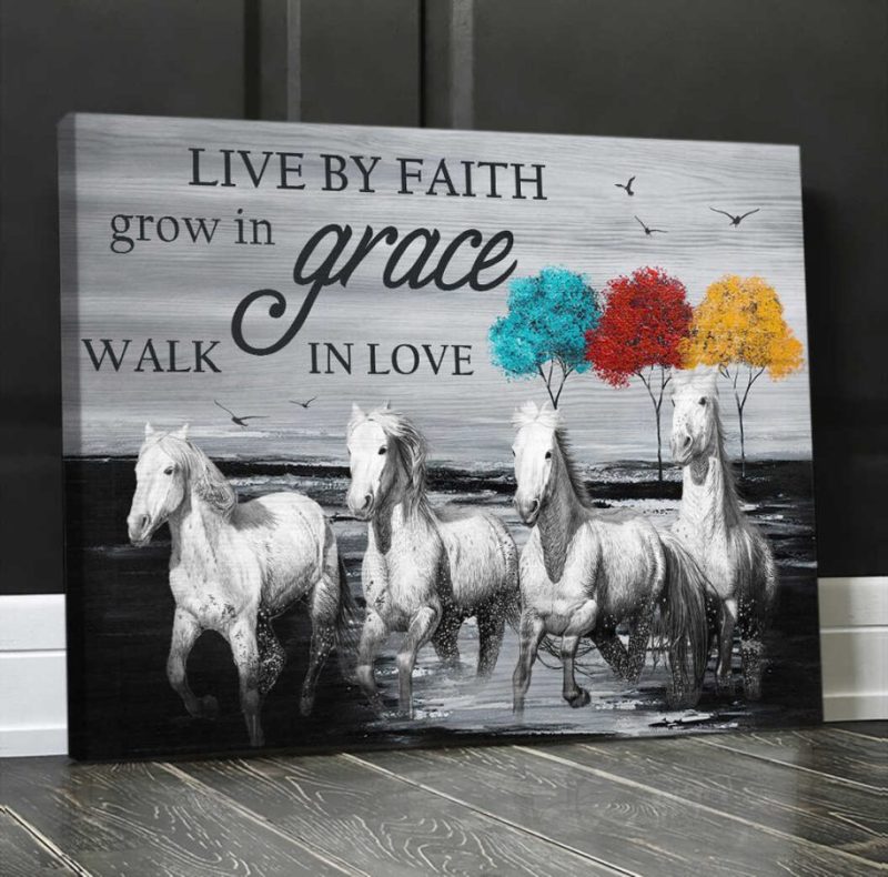 Horses Live By Faith Grow In Grace Walk In Love Canvas Prints Wall Art Decor